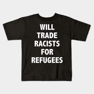 WILL TRADE RACISTS FOR REFUGEES Kids T-Shirt